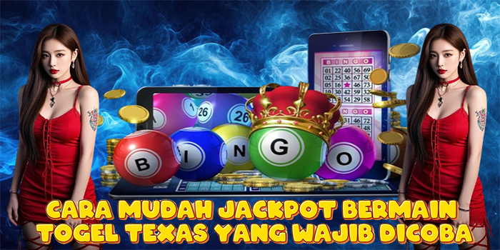 Cara Mudah Jackpot Bermain Togel Texas Yang Wajib Dicoba