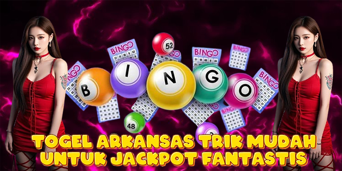 Togel Arkansas Trik Mudah Untuk Jackpot Fantastis
