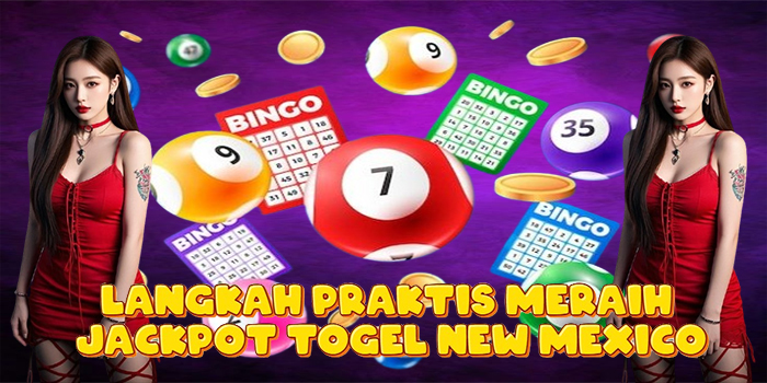 Langkah Praktis Meraih Jackpot Togel New Mexico