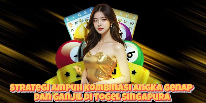 Strategi Ampuh Kombinasi Angka Genap Dan Ganjil di Togel Singapura Strategi Ampuh Kombinasi Angka Genap Dan Ganjil di Togel Singapura