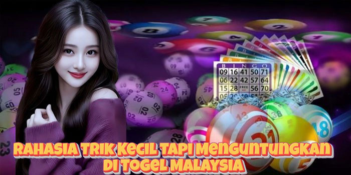 Rahasia Trik Kecil Tapi Menguntungkan di Togel Malaysia Rahasia Trik Kecil Tapi Menguntungkan di Togel Malaysia