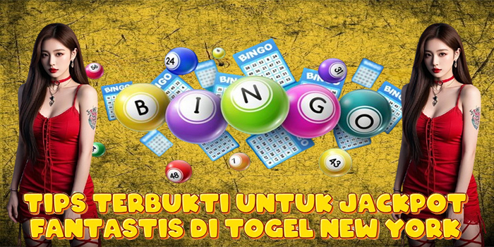 Tips Terbukti Untuk Jackpot Fantastis di Togel New York